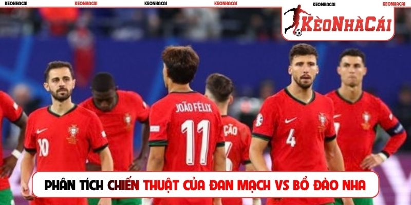 Phân tích chiến thuật của Đan Mạch vs Bồ Đào Nha
