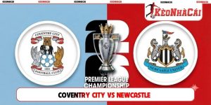 Soi Kèo Coventry City Vs Newcastle 2H00 13/10 Ngoại Hạng Anh