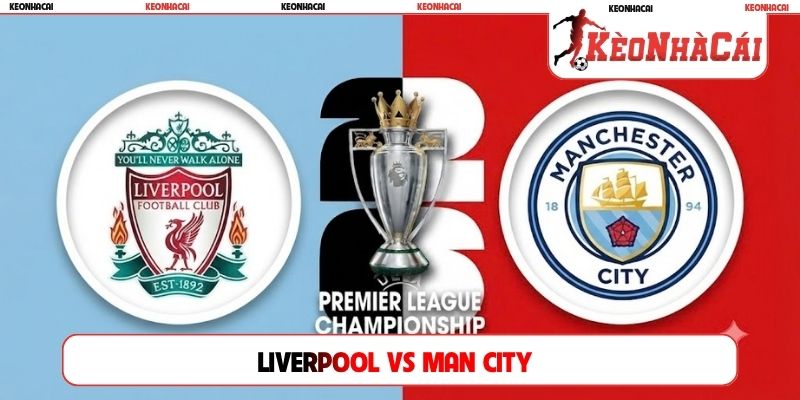 Soi Kèo Liverpool Vs Man City 22H30, 11/10, Ngoại Hạng Anh