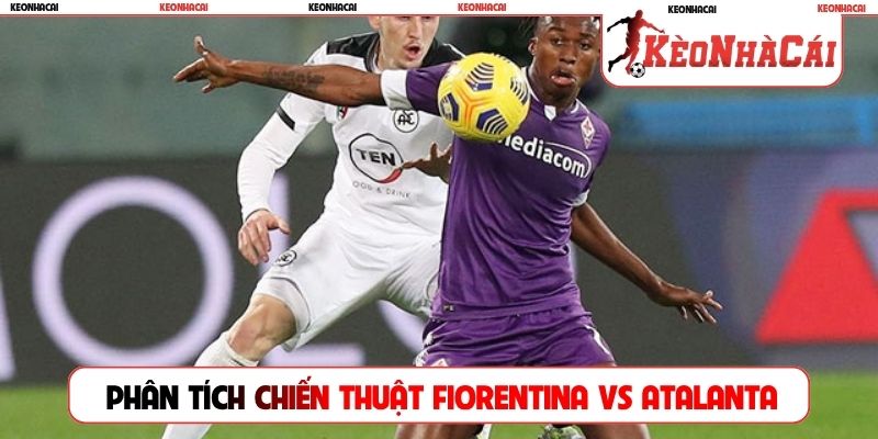 Phân tích chiến thuật Fiorentina vs Atalanta